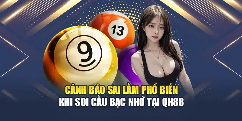 Cảnh báo sai lầm phổ biến khi soi cầu bạc nhớ tại QH88