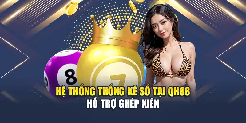 Hệ thống thống kê số tại QH88 hỗ trợ ghép xiên