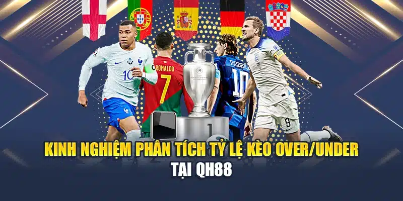 Kinh nghiệm phân tích tỷ lệ kèo Over/Under tại QH88