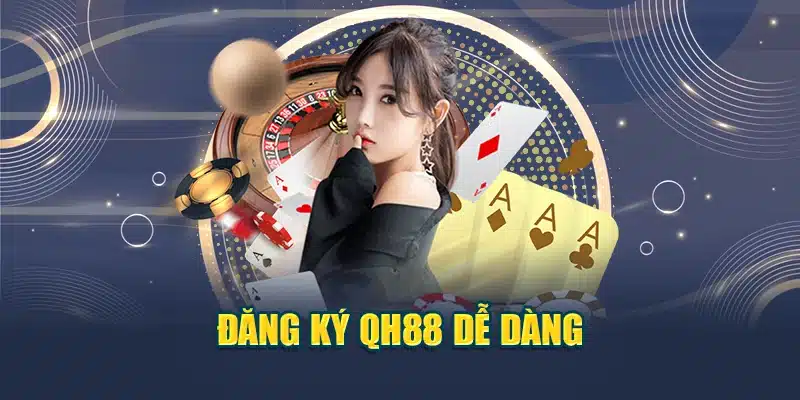 Đăng ký QH88 dễ dàng
