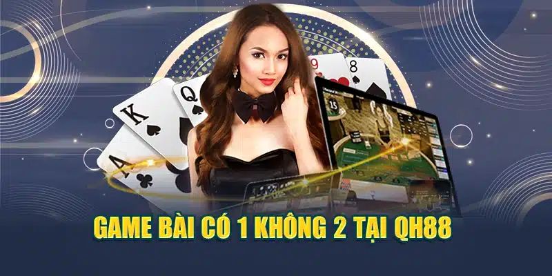 Game bài có 1 không 2 tại QH88