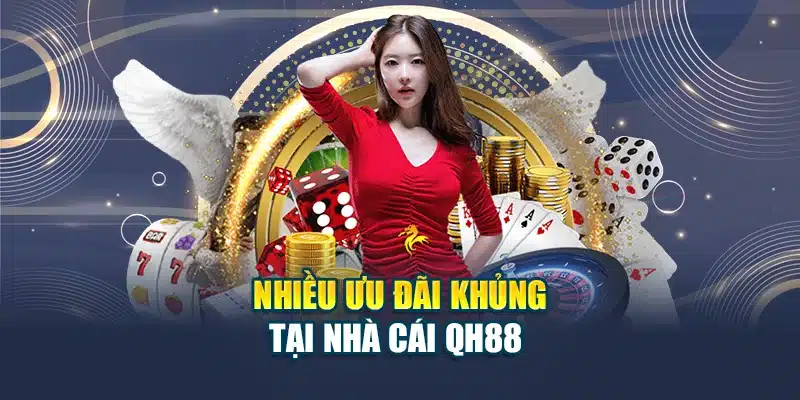 Nhiều ưu đãi khủng tại nhà cái QH88