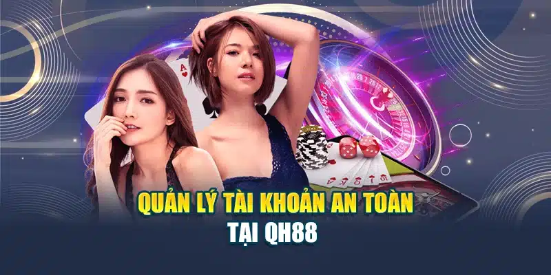Quản lý tài khoản an toàn tại QH88
